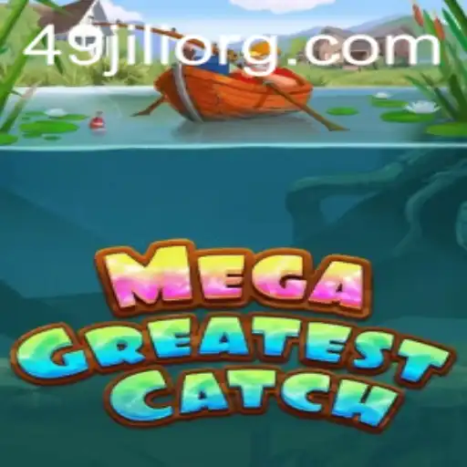 MegaGreatestCatch: Unveiling the Ultimate Gaming Experience with 49Jili